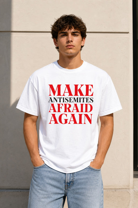 Make Antisemites Afraid Again T-shirt